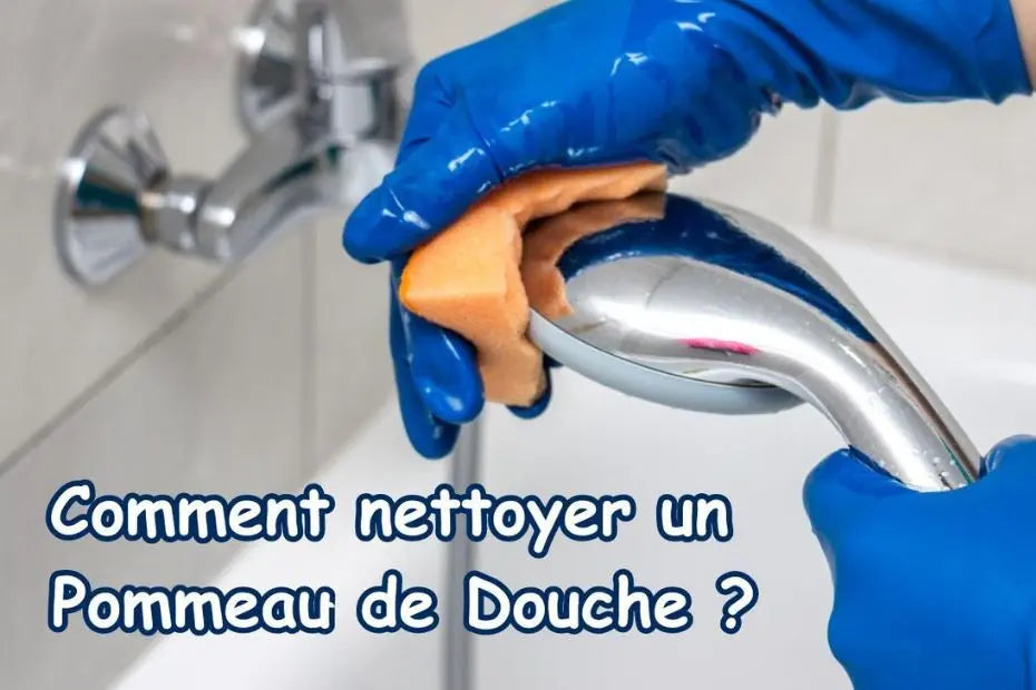 Le Guide Ultime: Comment nettoyer un Pommeau de Douche ?