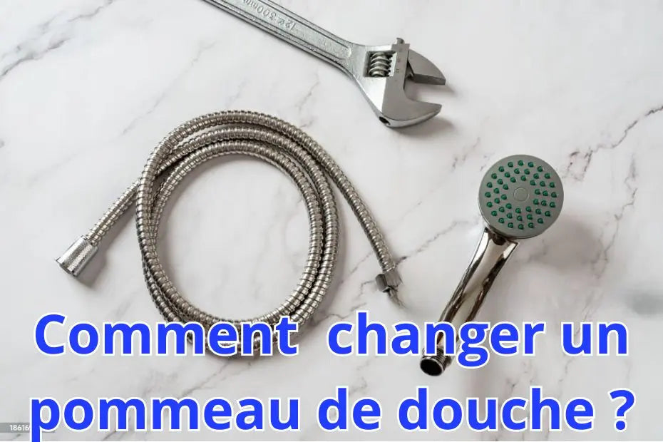 Comment changer le pommeau de douche