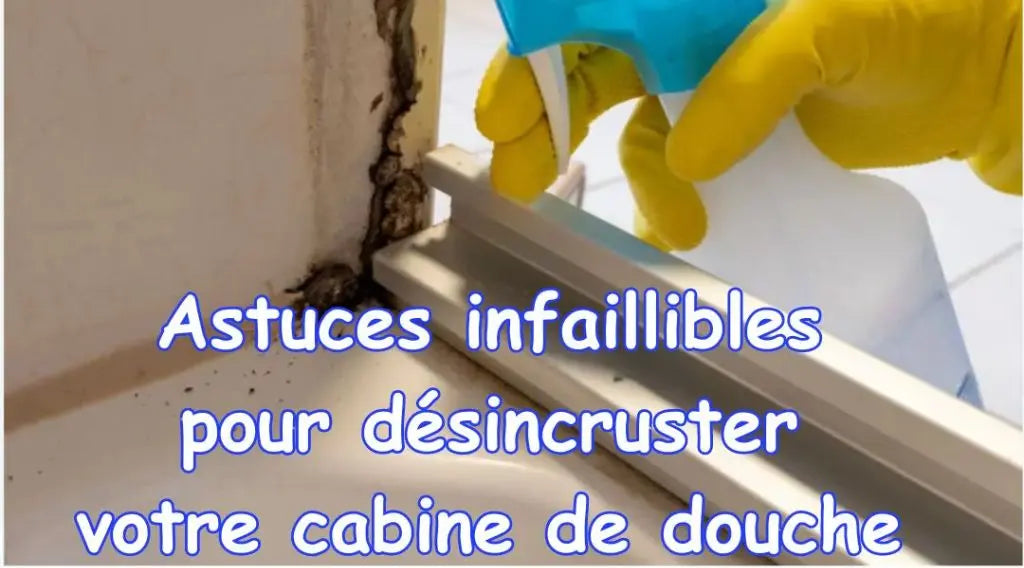 Astuces infaillibles pour désincruster une douche