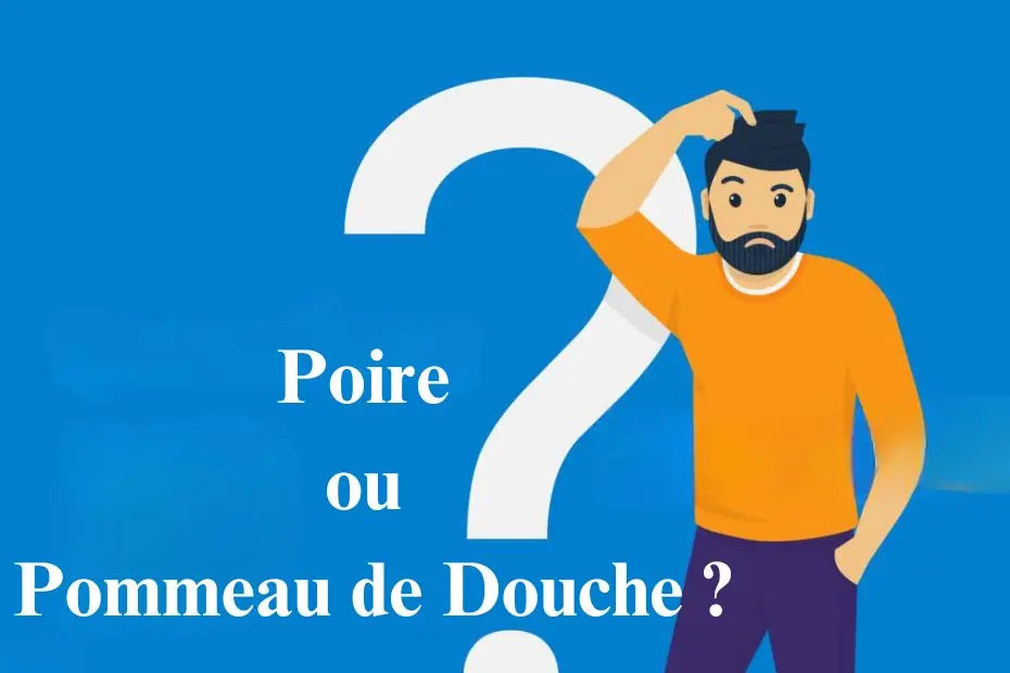 Poire ou Pommeau de Douche ?