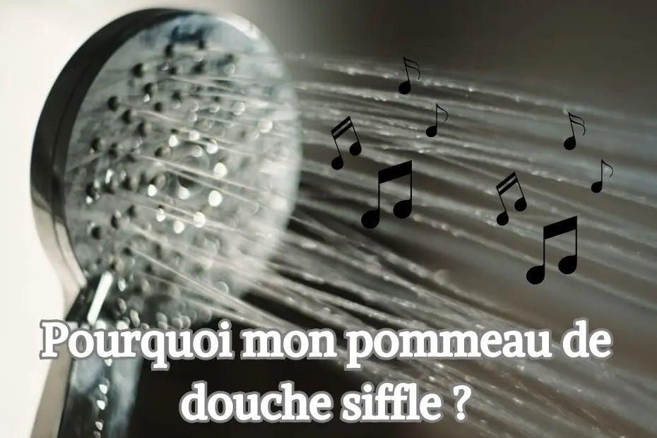 Pourquoi mon pommeau de douche siffle ?