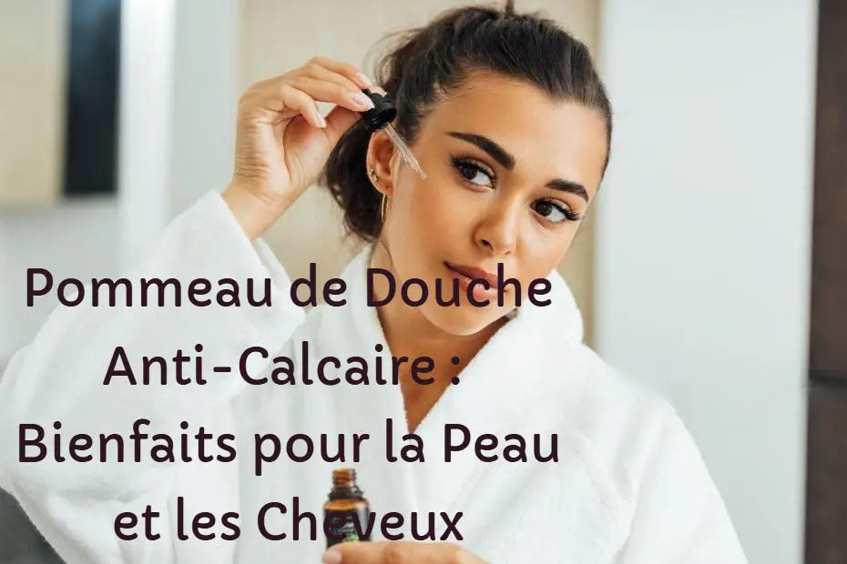 Pommeau de Douche Anti-Calcaire : Bienfaits pour la Peau et les Cheveux